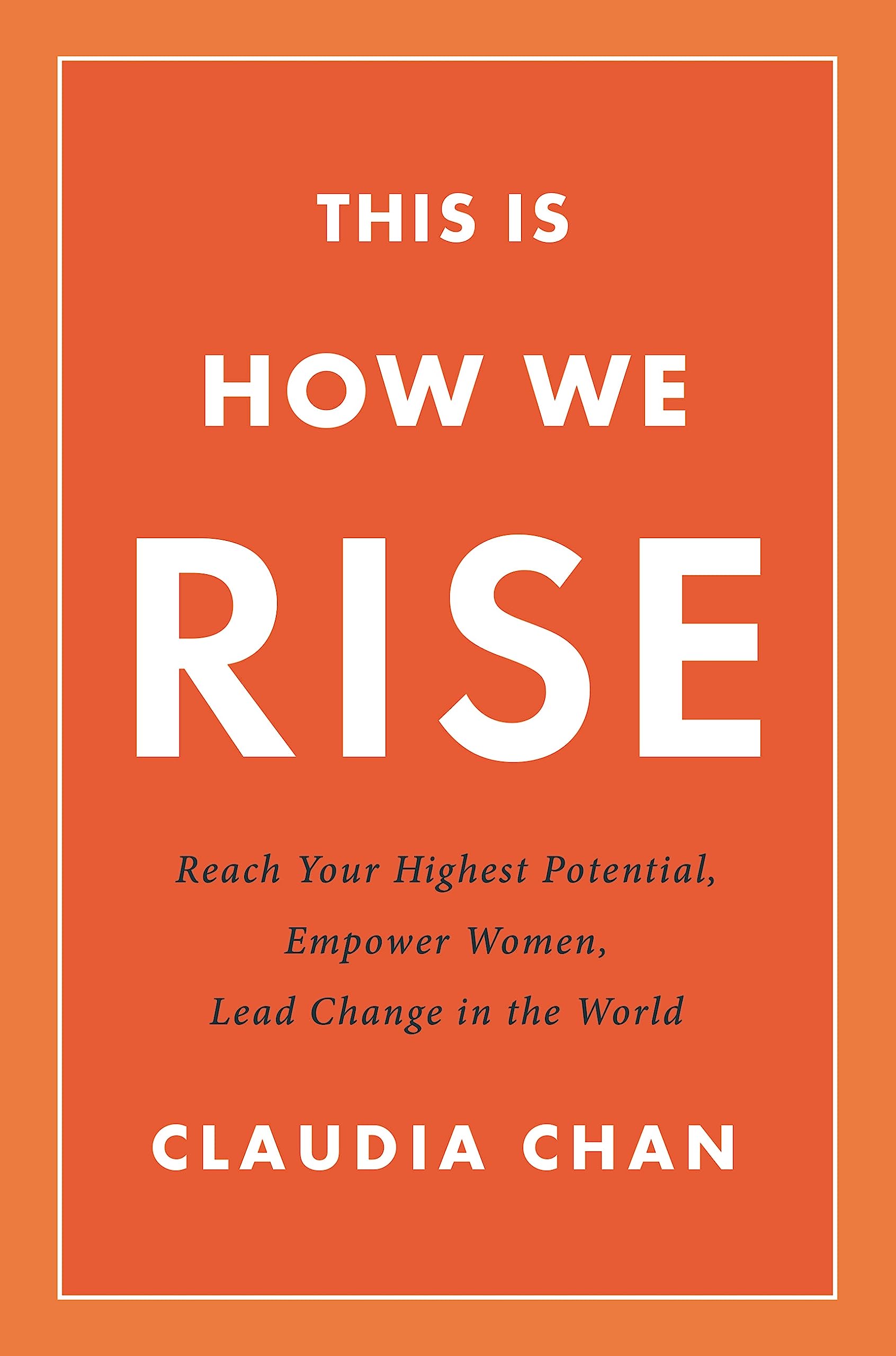 This Is How We Rise: Reach Your Highest Potential, Empower Women, Lead Change in the World Business, Finance & Career