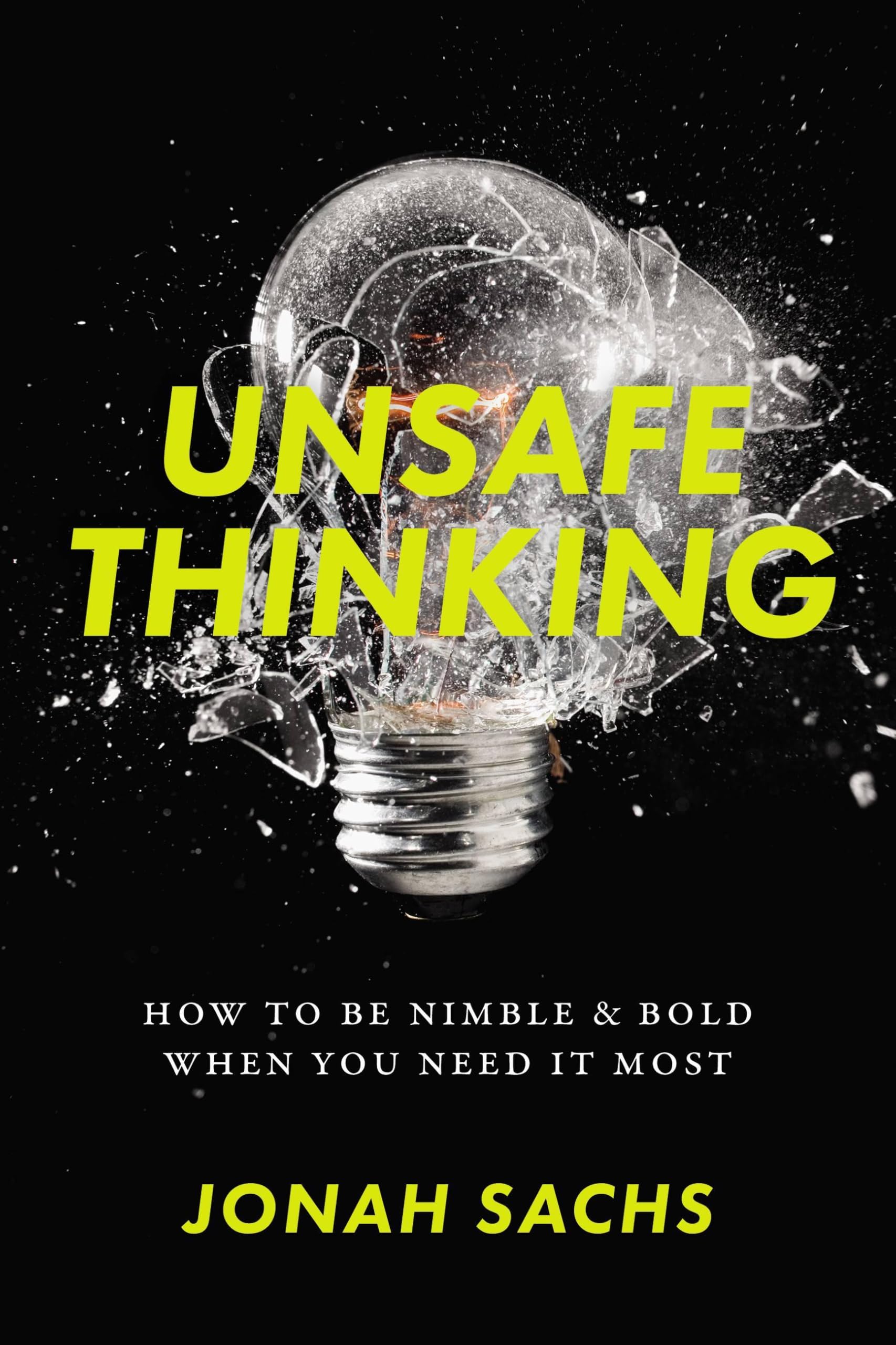 Unsafe Thinking: How to be Nimble and Bold When You Need It Most Law