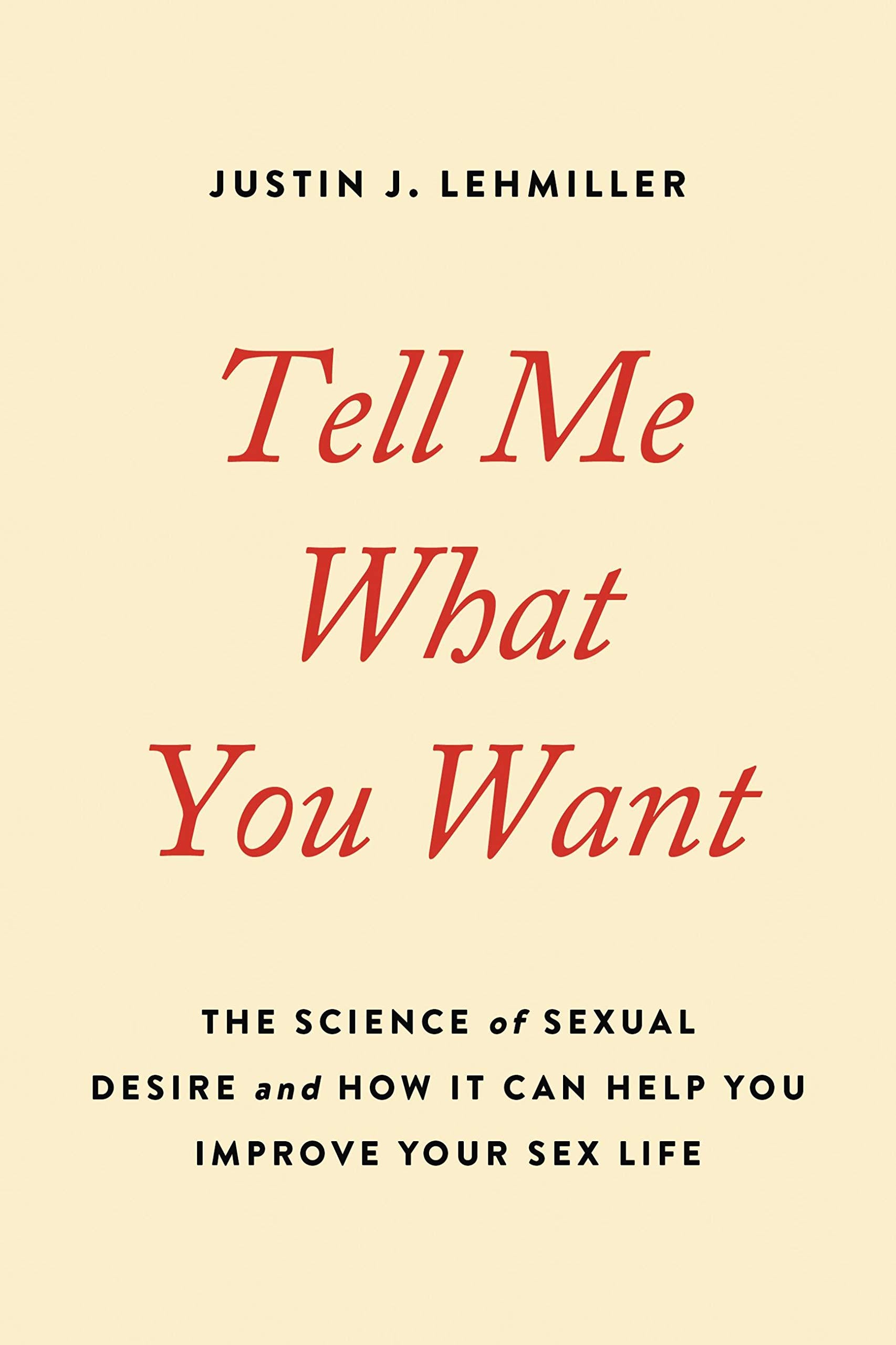 Tell Me What You Want: The Science of Sexual Desire and How It Can Help You Improve Your Sex Life book