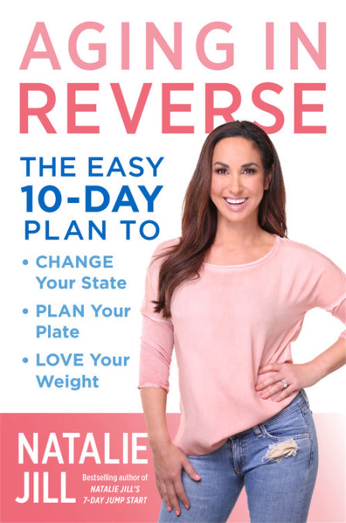 Aging in Reverse: The Easy 10-Day Plan to Change Your State, Plan Your Plate, Love Your Weight Health, Nutrition & Fitness