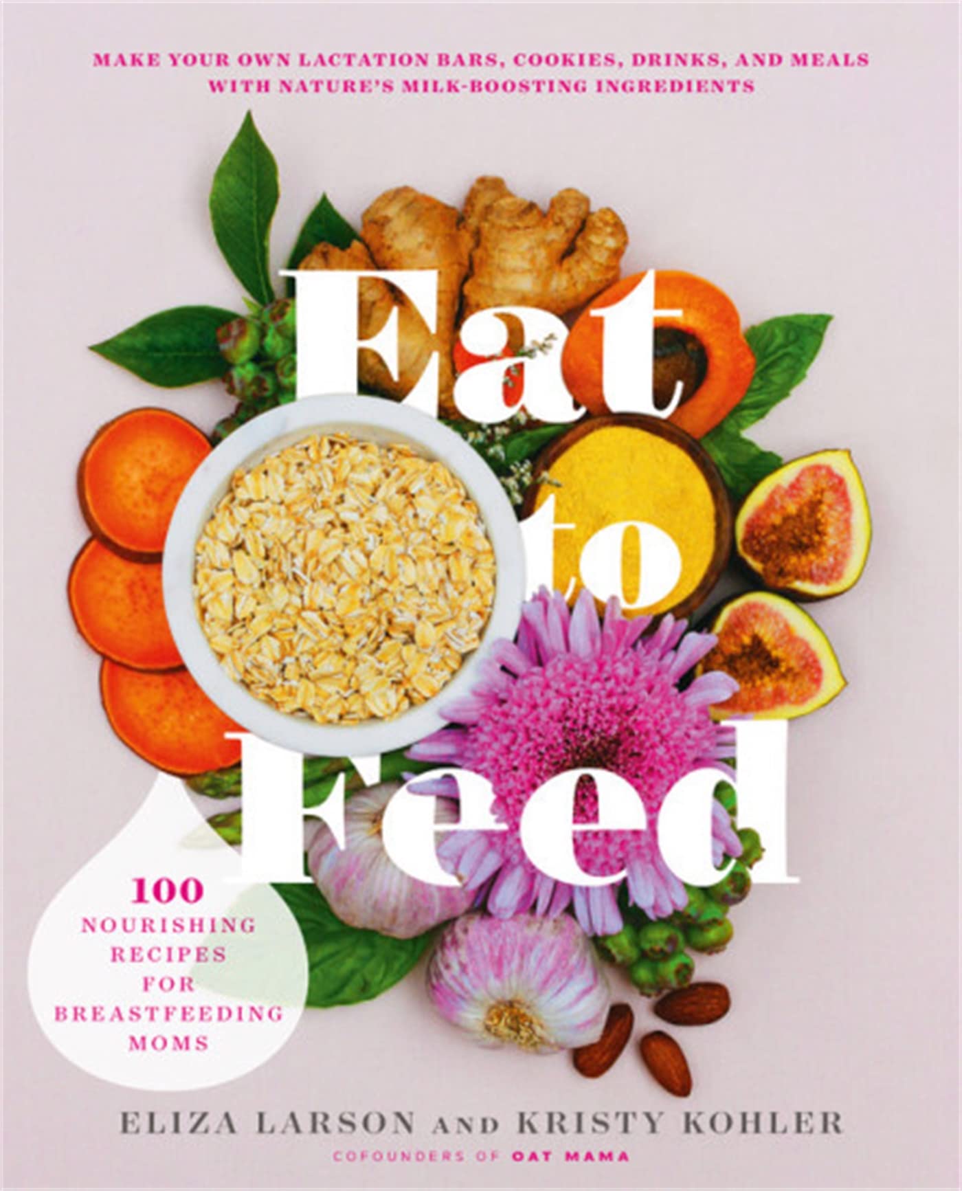 Eat to Feed: 80 Nourishing Recipes for Breastfeeding Moms Medicine