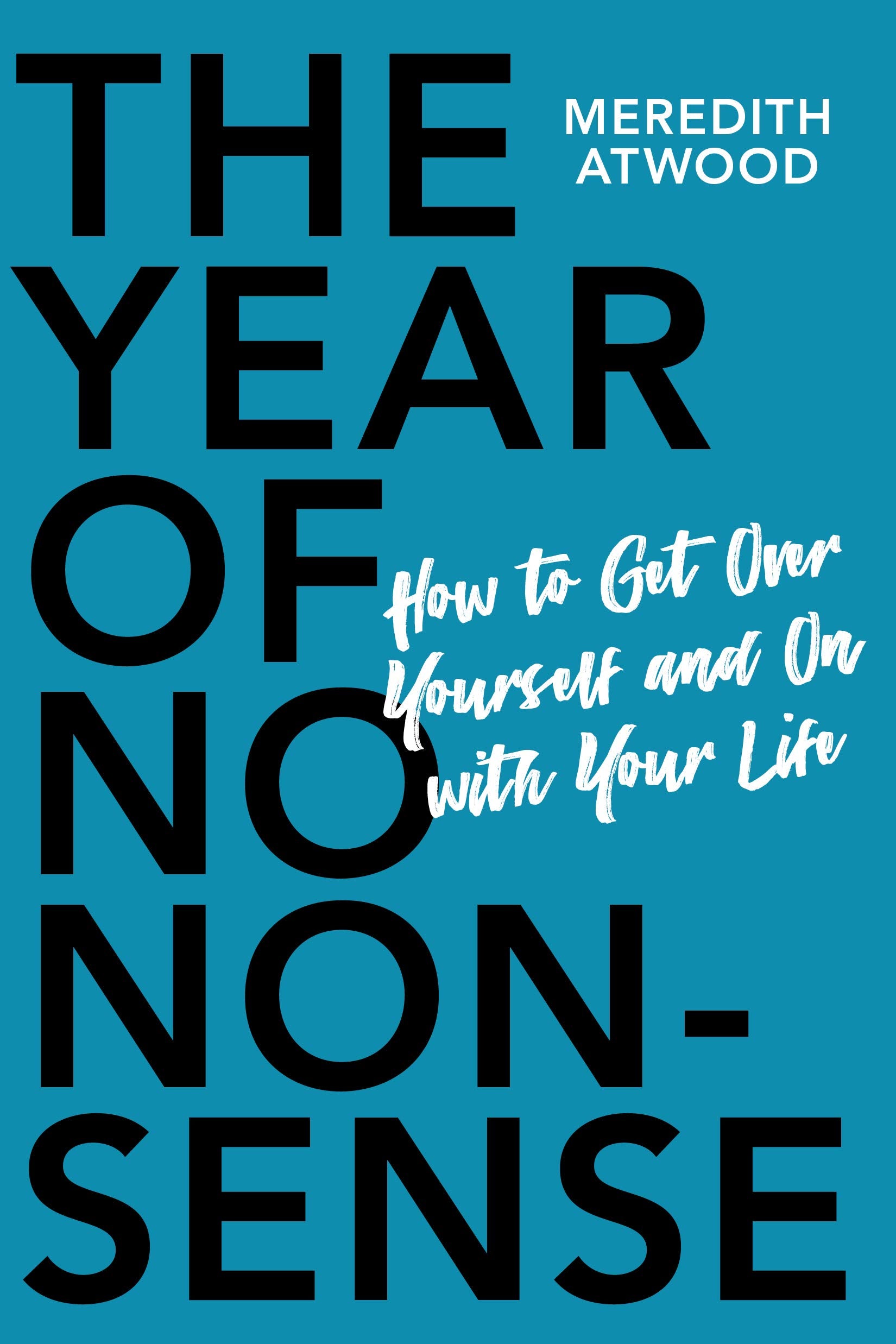 The Year of No Nonsense: How to Get Over Yourself and On with Your Life Business, Finance & Career