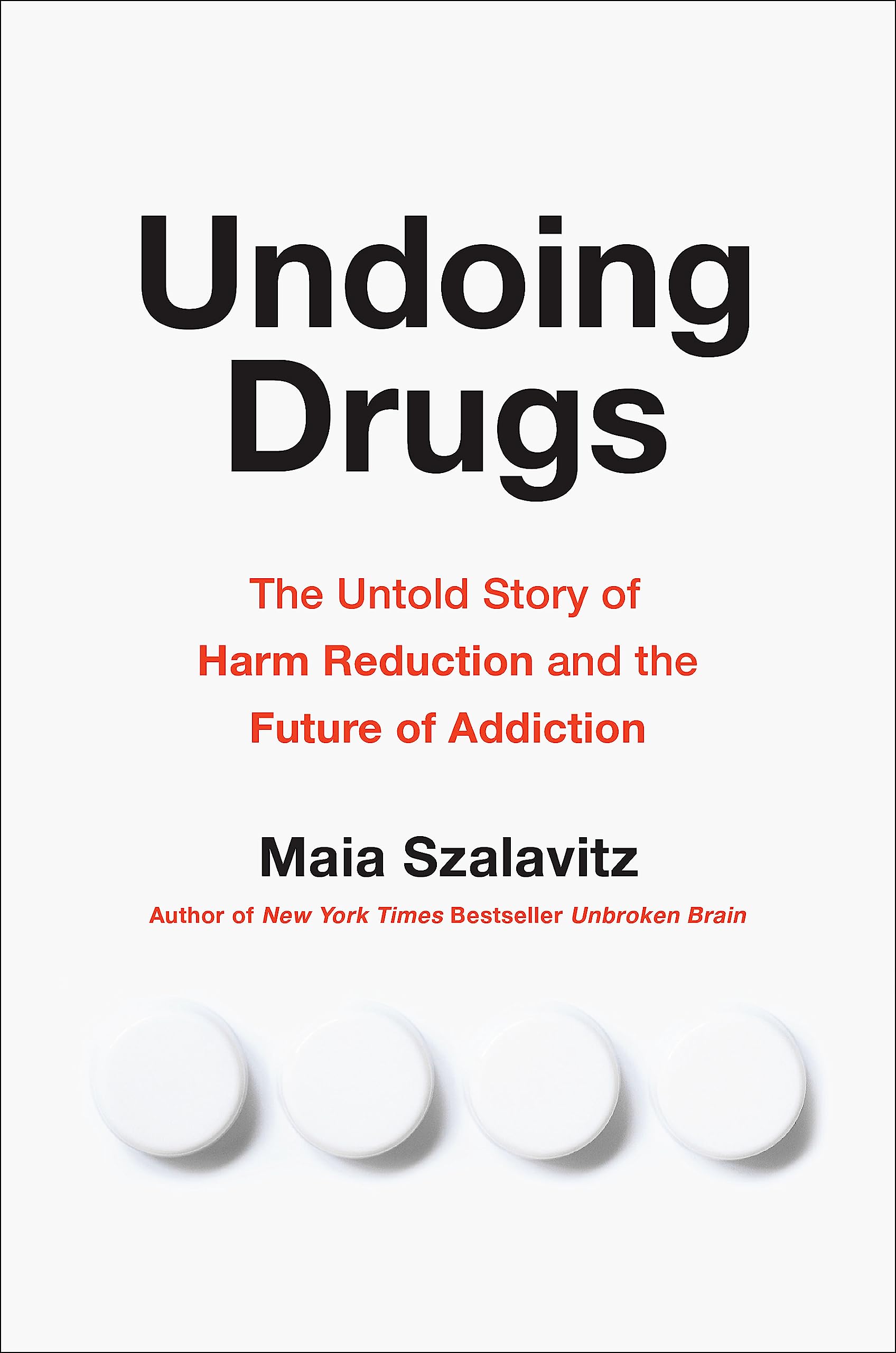 Undoing Drugs: The Untold Story of Harm Reduction and the Future of Addiction Medicine