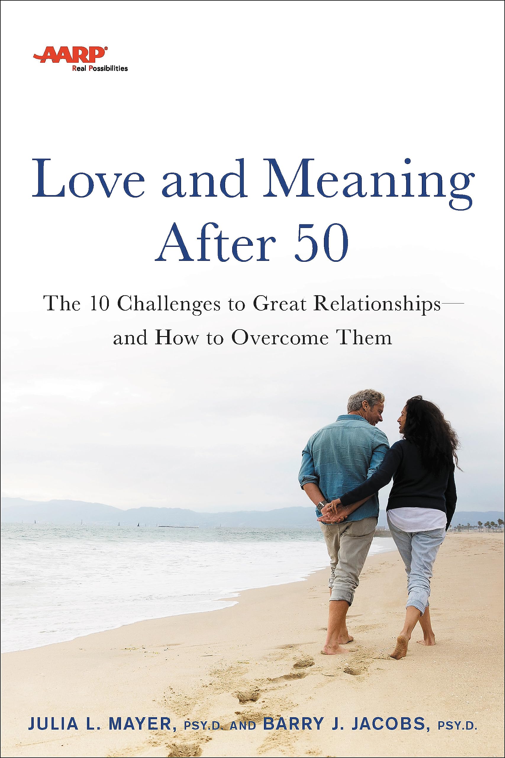 AARP Love and Meaning after 50: The 10 Challenges to Great Relationships―and How to Overcome Them Business, Finance & Career