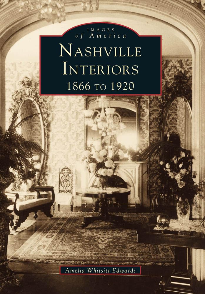 Nashville Interiors: 1866 to 1920: 1866 To 1922 (Images of America) Social Sciences