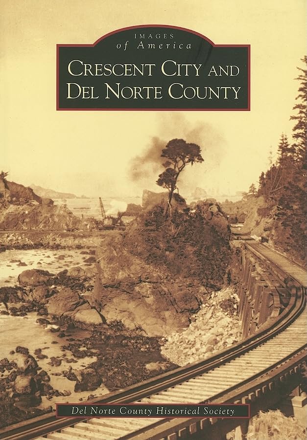 Crescent City and del Norte County (Images of America) Social Sciences