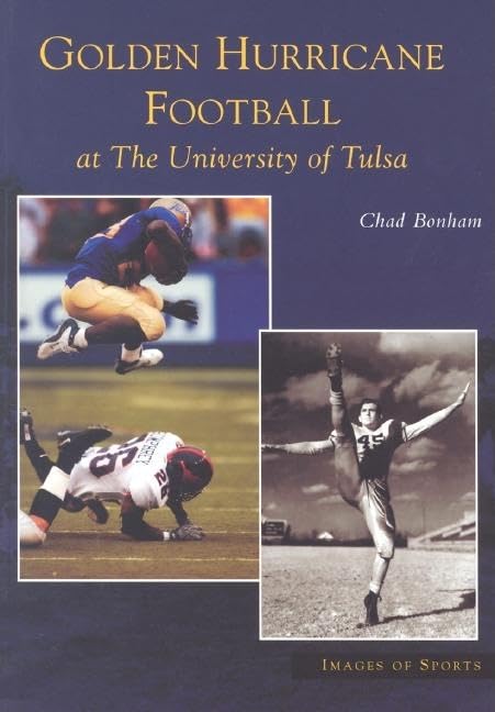 Golden Hurricane Football at the University of Tulsa (Images of Sports) Politics & History