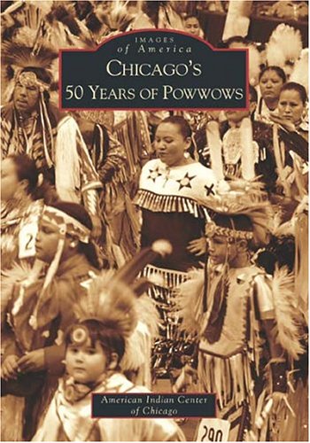 Chicago's 50 Years of Powwows (Images of America) Social Sciences
