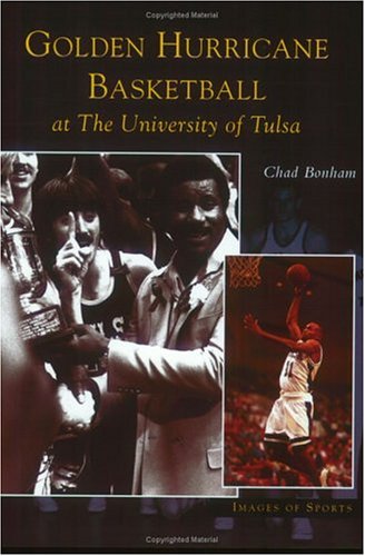 Golden Hurricane Basketball at the University of Tulsa (Images of Sports) Politics & History