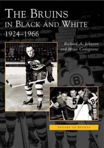 The Bruins in Black and White: 1924-1966 (Images of Sports) Photography