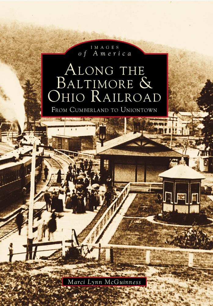 Along the Baltimore & Ohio Railroad: From Cumberland to Uniontown (Images of America) Social Sciences