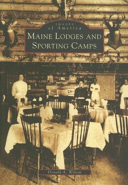 Maine Lodges and Sporting Camps (Images of America) Social Sciences