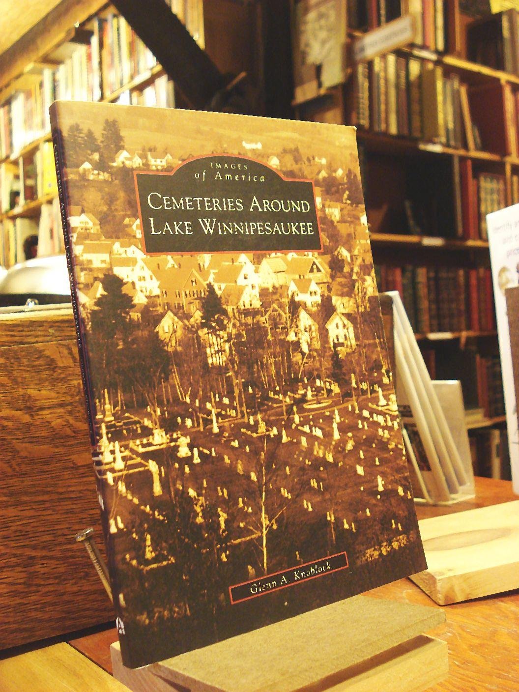 Cemeteries Around Lake Winnipesaukee (Images of America) Social Sciences