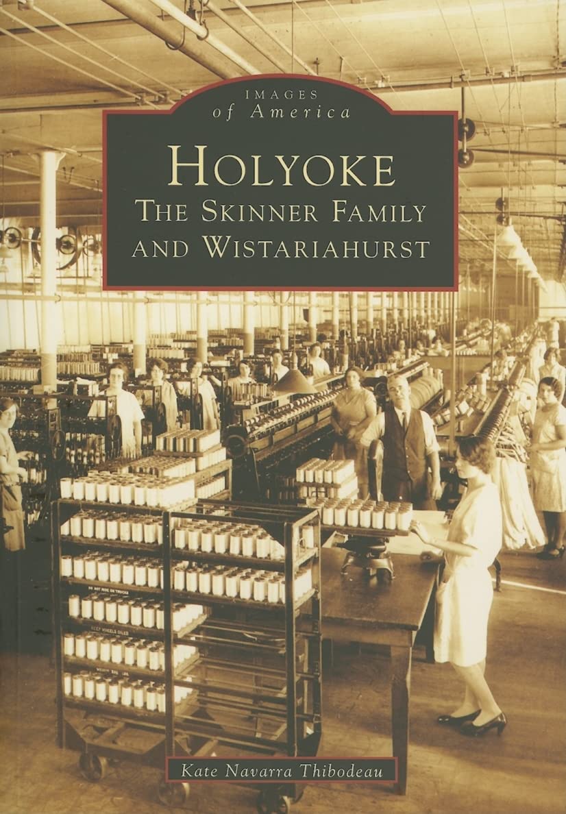 Holyoke:: The Skinner Family and Wistariahurst (Images of America) Social Sciences