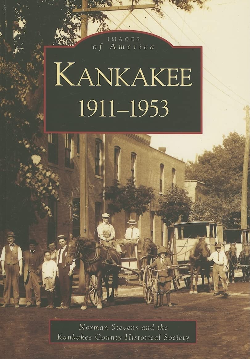 Kankakee: 1911-1953 (Images of America) Social Sciences