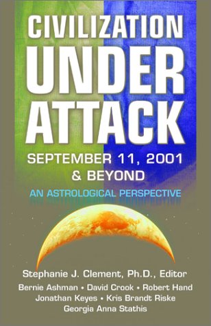 Civilization Under Attack: September 11, 2001 & Beyond : An Astrological Perspective: September 11, 2001 and Beyond Politics & History