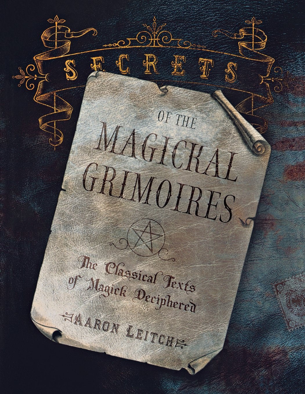 Secrets Of The Magickal Grimoires: The Classical Texts Of Magick Deciphered Reference Books
