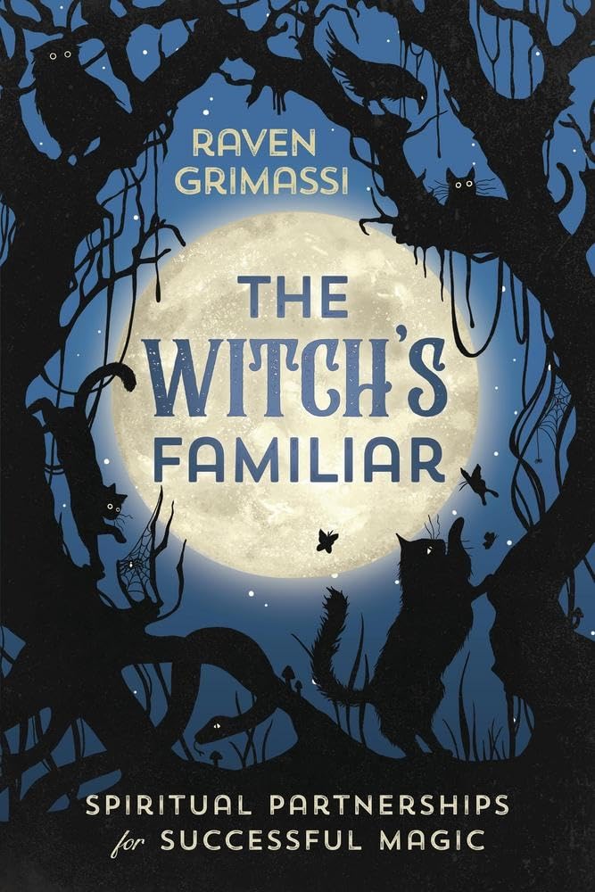 The Witch's Familiar: Spiritual Partnerships for Successful Magic Philosophy