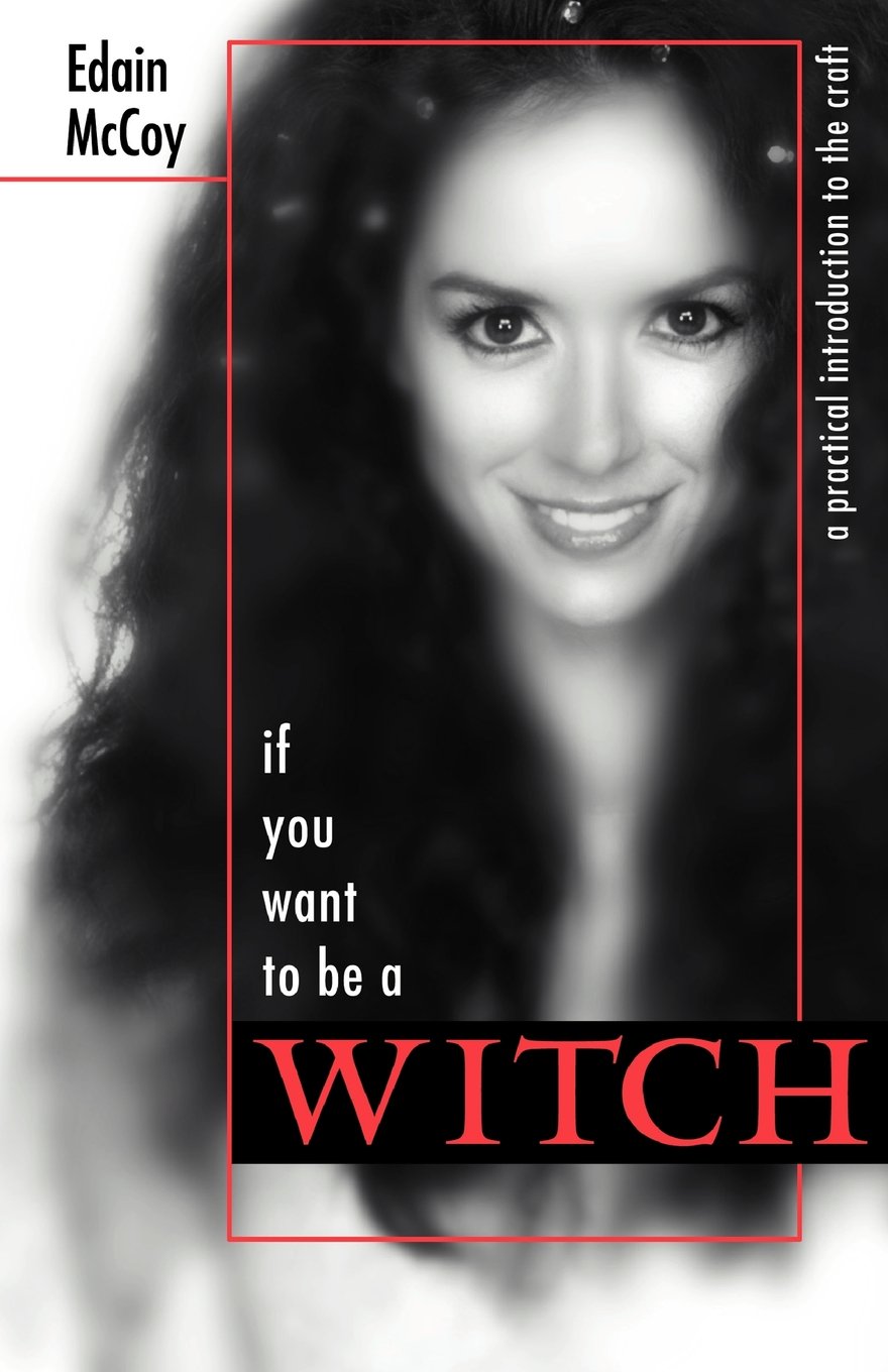 If You Want to Be a Witch: A Practical Introduction to the Craft Religion & Esotericism