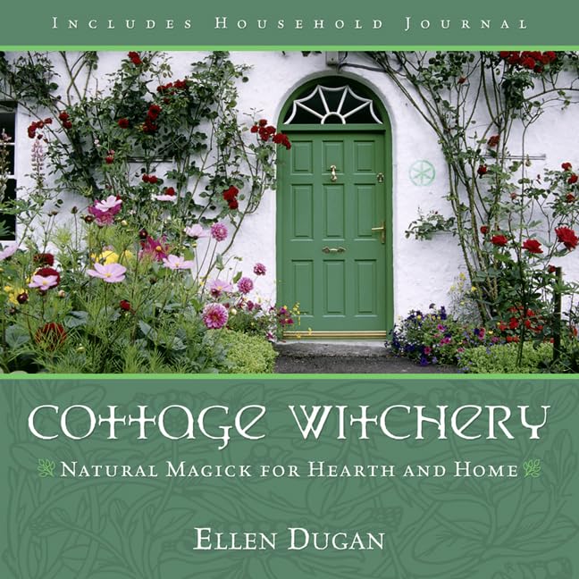 Cottage Witchery: Natural Magick for Hearth and Home (Ellen Dugan's Garden Witchery) Medicine