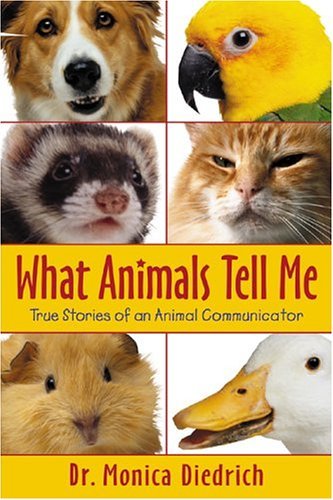 What Animals Tell Me: True Stories Of An Animal Communicator Pets