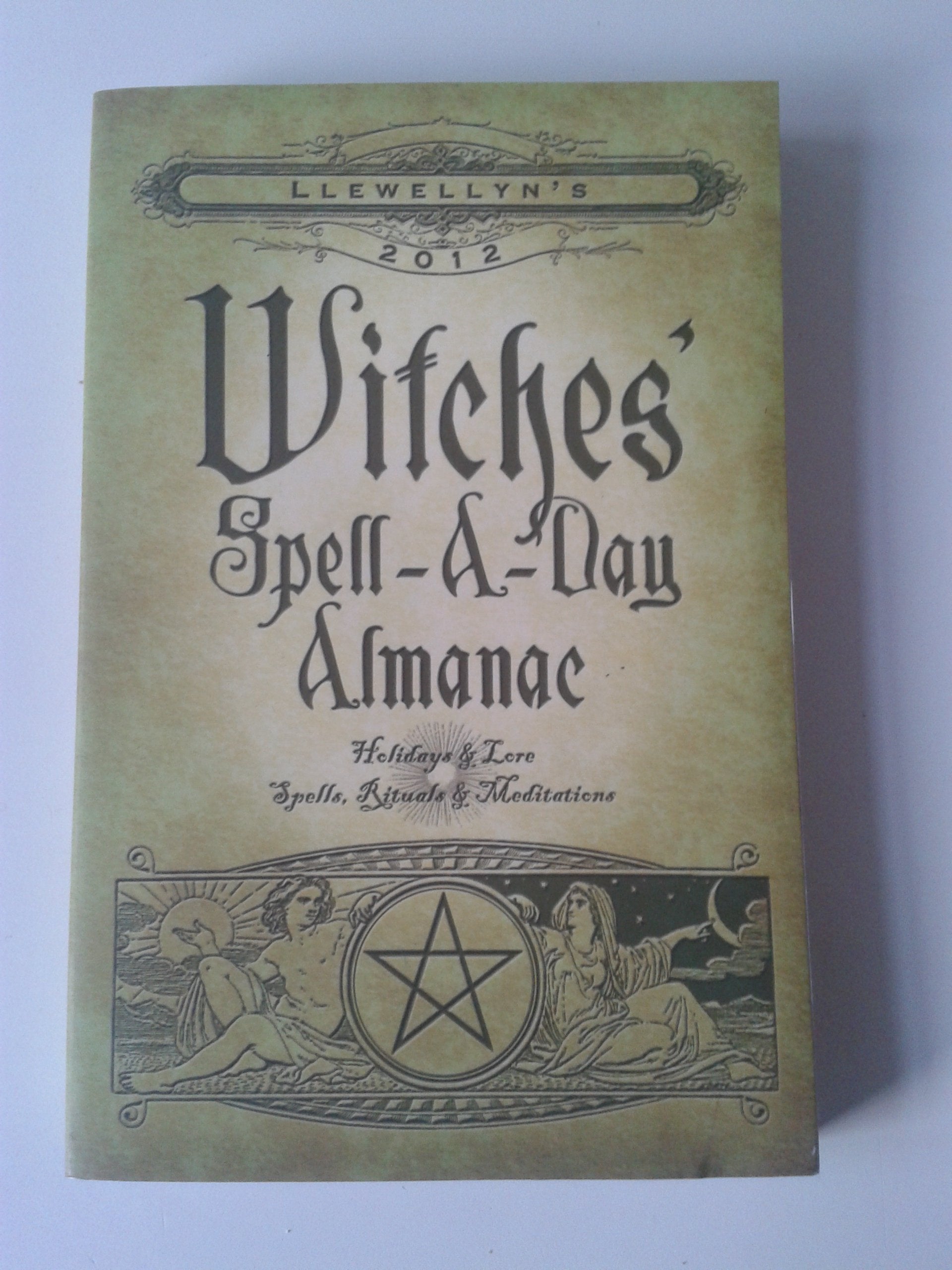 Llewellyn's 2012 Witches' Spell-a-Day Almanac: Holidays & Lore, Spells, Rituals & Meditations: Holidays and Lore, Spells, Rituals and Meditations (Annuals - Witches' Spell-a-day Almanac) Religion & Esotericism