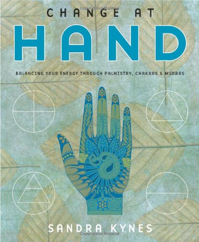 Change at Hand: Balancing Your Energy Through Palmistry, Chakras & Mudras: Balancing Your Energy Through Palmistry, Chakras and Mudras Religion & Esotericism