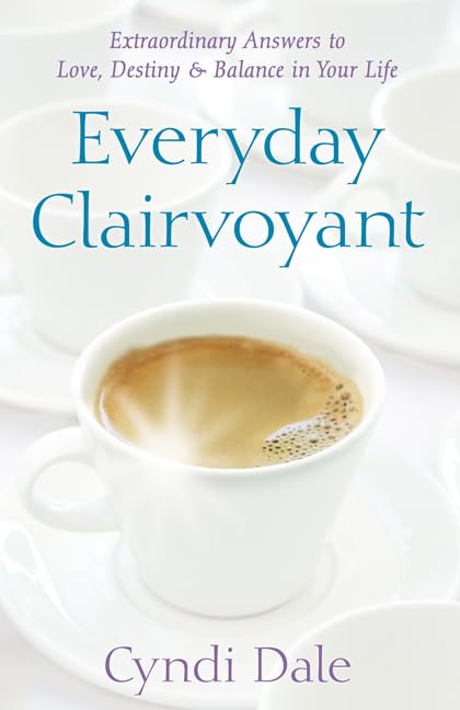 Everyday Clairvoyant: Extraordinary Answers to Finding Love, Destiny and Balance in Your Life: Extraordinary Answers to Finding Love, Destiny & Balance in Your Life Religion & Esotericism
