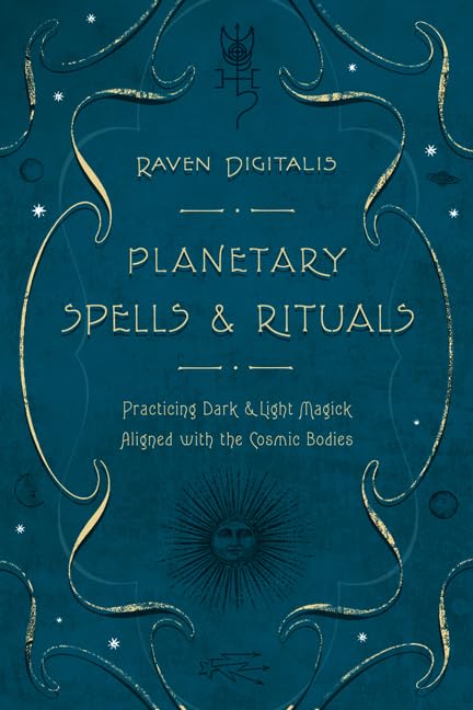 Planetary Spells & Rituals: Practicing Dark & Light Magick Aligned with the Cosmic Bodies Religion & Esotericism