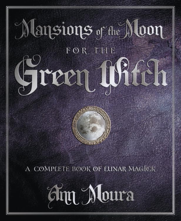 Mansions of the Moon for the Green Witch: A Complete Book of Lunar Magic (Green Witchcraft) Religion & Esotericism