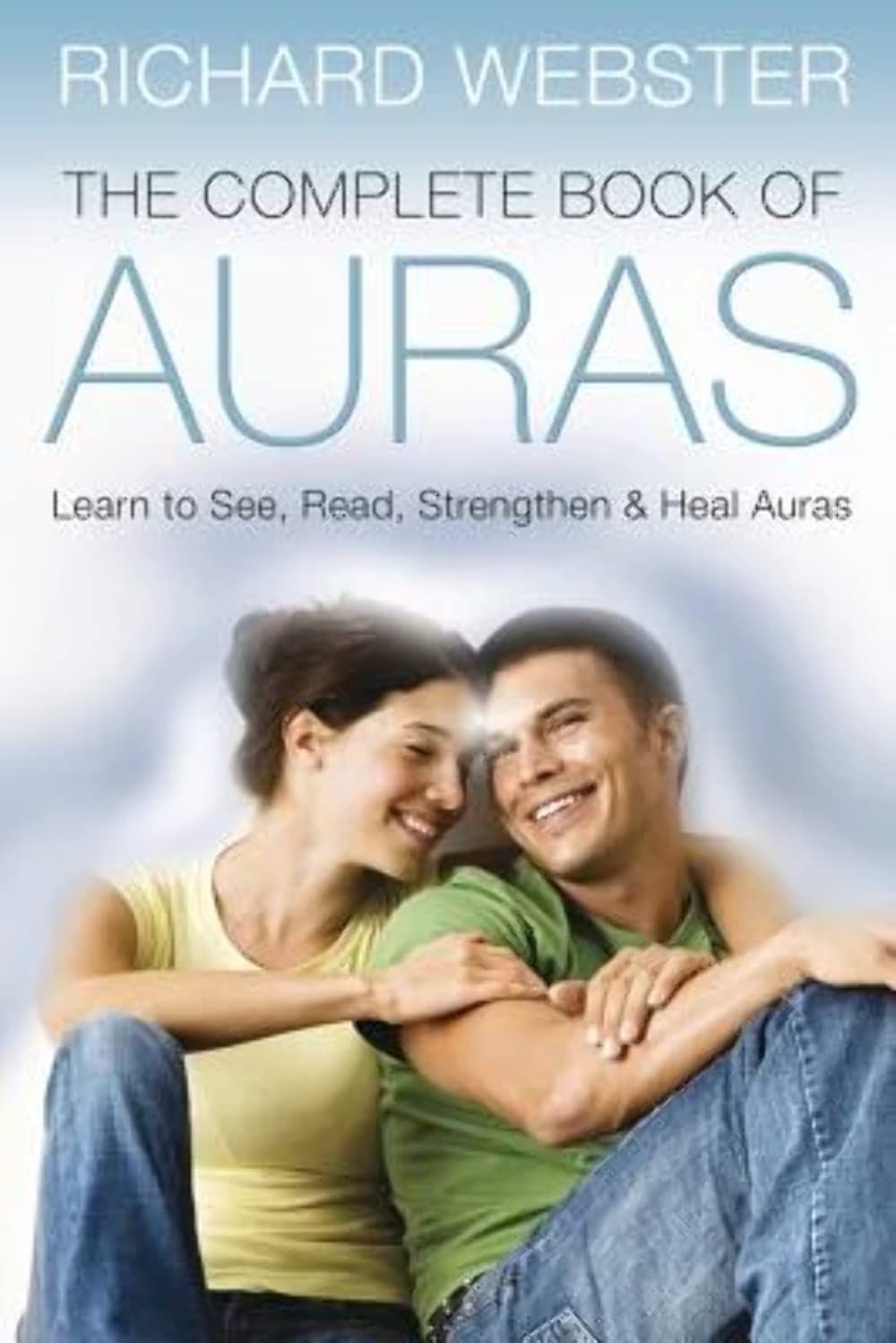 The Complete Book of Auras: Learn to See, Read, Strengthen & Heal Auras book