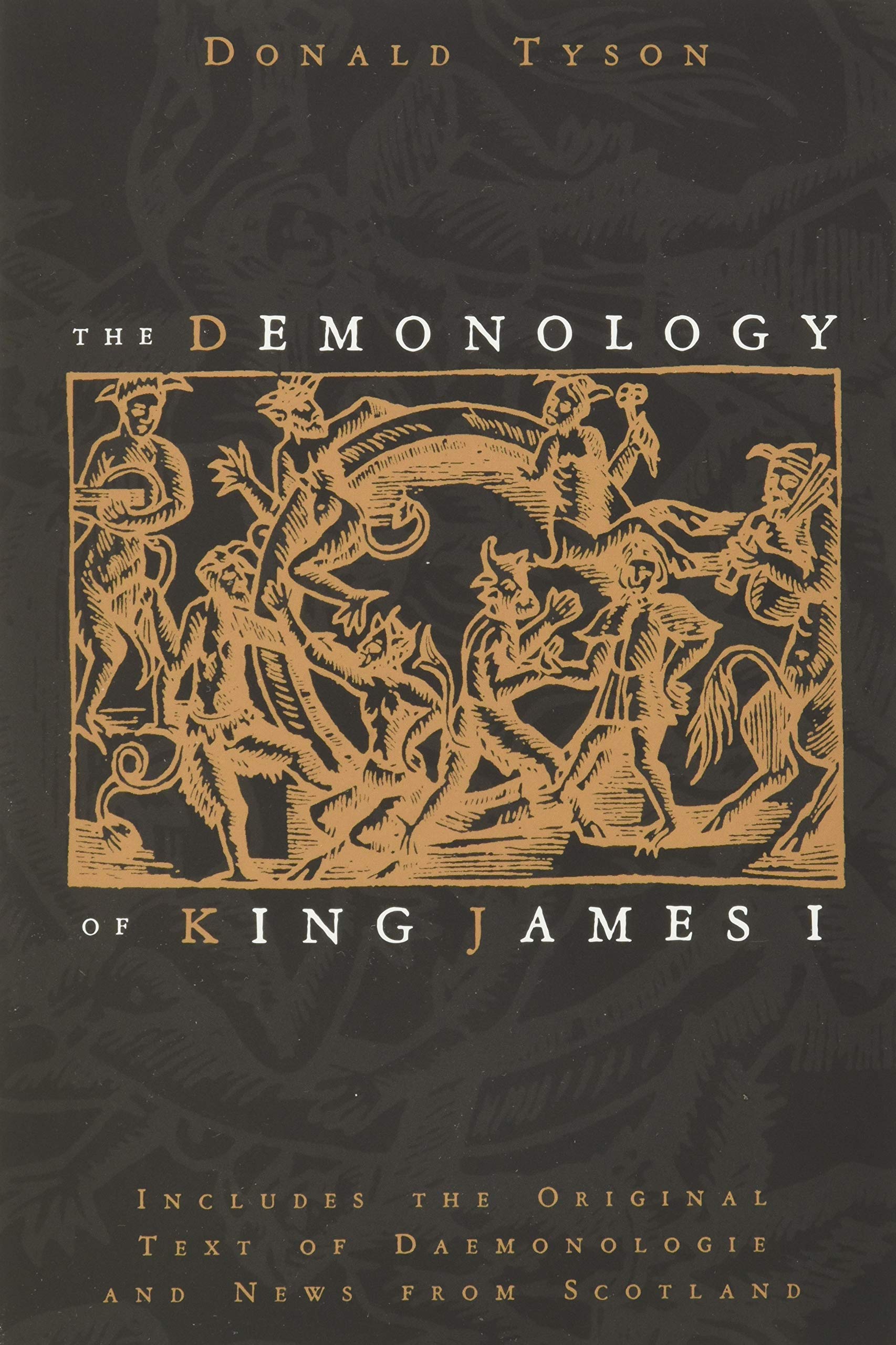 The Demonology of King James I: Includes the Original Text of Daemonologie and News from Scotland Religion & Esotericism