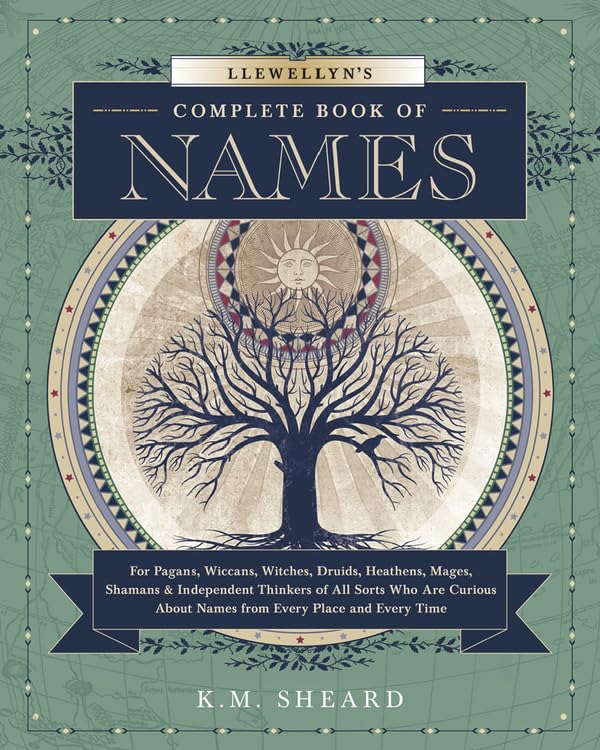 Llewellyn's Complete Book of Names: for Pagans, Witches, Wiccans, Druids, Heathens, Mages, Shamans and Independent Thinkers of All Sorts Who are ... About Names from Every Place and Every Time Learning & Reference