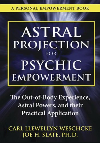 Astral Projection for Psychic Empowerment: The Out-Of-Body Experience, Astral Powers, and Their Practical Application Books