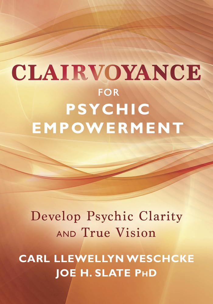 Clairvoyance for Psychic Empowerment: The Art & Science of "Clear Seeing" Past the Illusions of Space & Time & Self-Deception: Develop Psychic Clarity ... Llewellyn Weschcke's Psychic Empowerment) Religion & Esotericism