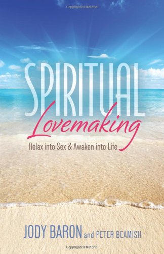 Spiritual Lovemaking: Relax into Sex & Awaken into Life book