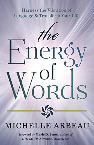 The Energy of Words: Use the Vibration of Language to Manifest the Life You Desire Business, Finance & Career