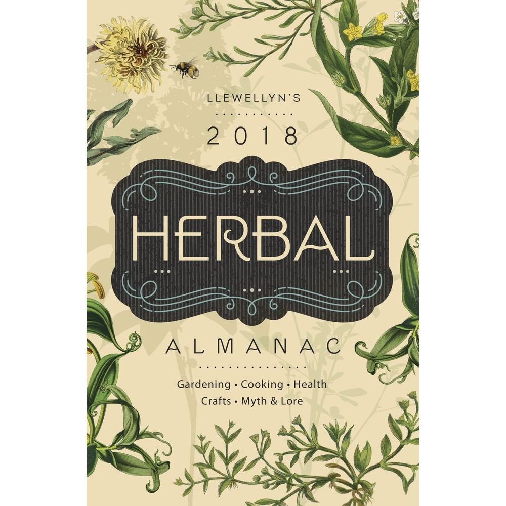 Llewellyn's Herbal Almanac 2018: Gardening, Cooking, Health, Crafts, Myth & Lore book
