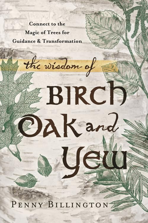 The Wisdom of Birch, Oak, and Yew: Connect to the Magic of Trees for Guidance & Transformation Mathematics