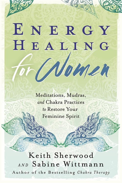 Energy Healing for Women: Meditations, Mudras, and Chakra Practices to Restore Your Feminine Spirit Learning & Reference