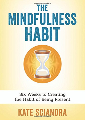 The Mindfulness Habit: Six Weeks to Creating the Habit of Being Present Lifestyle