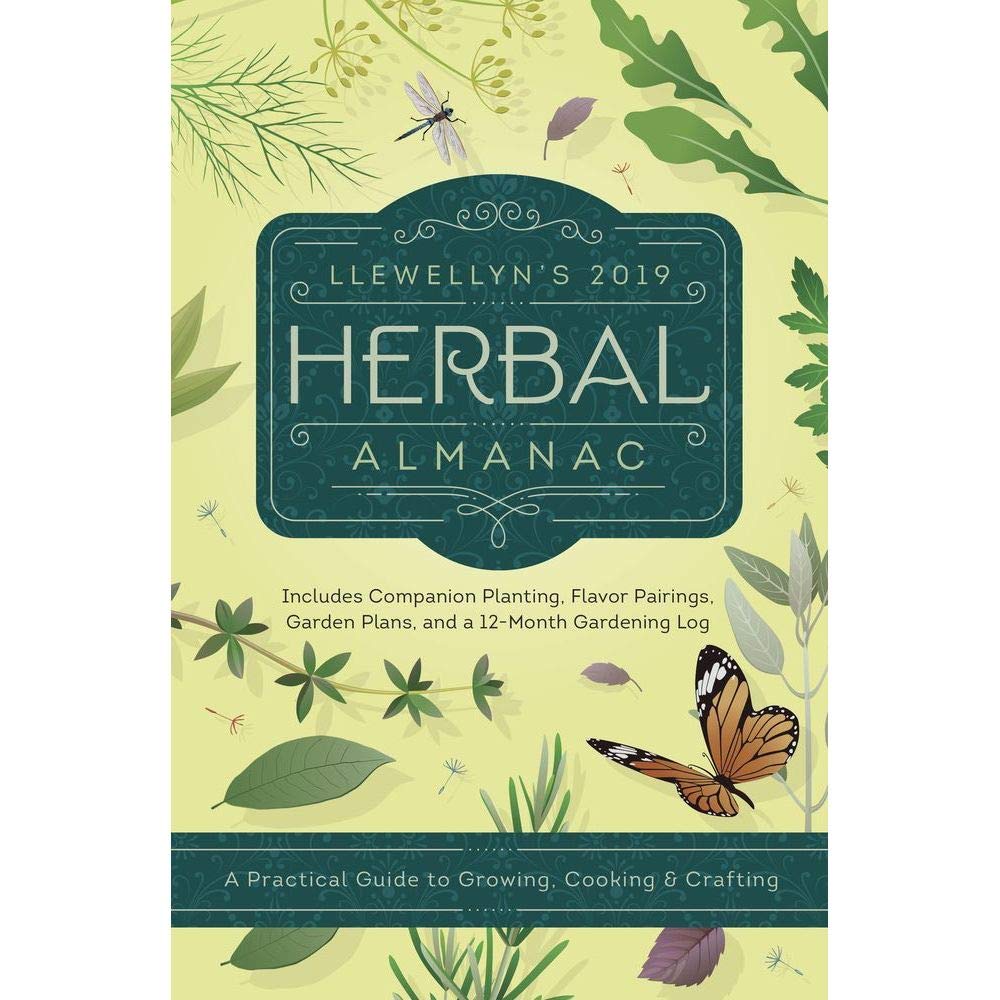 Llewellyn's 2019 Herbal Almanac: A Practical Guide to Growing, Cooking and Crafting Garden & Plants