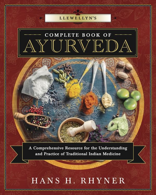 Llewellyn's Complete Book of Ayurveda: A Comprehensive Resource for the Understanding & Practice of Traditional Indian Medicine Health, Nutrition & Fitness