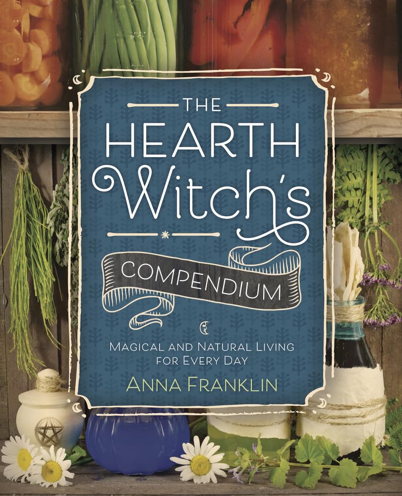 The Hearth Witch's Compendium: Magical and Natural Living for Every Day Health, Nutrition & Fitness