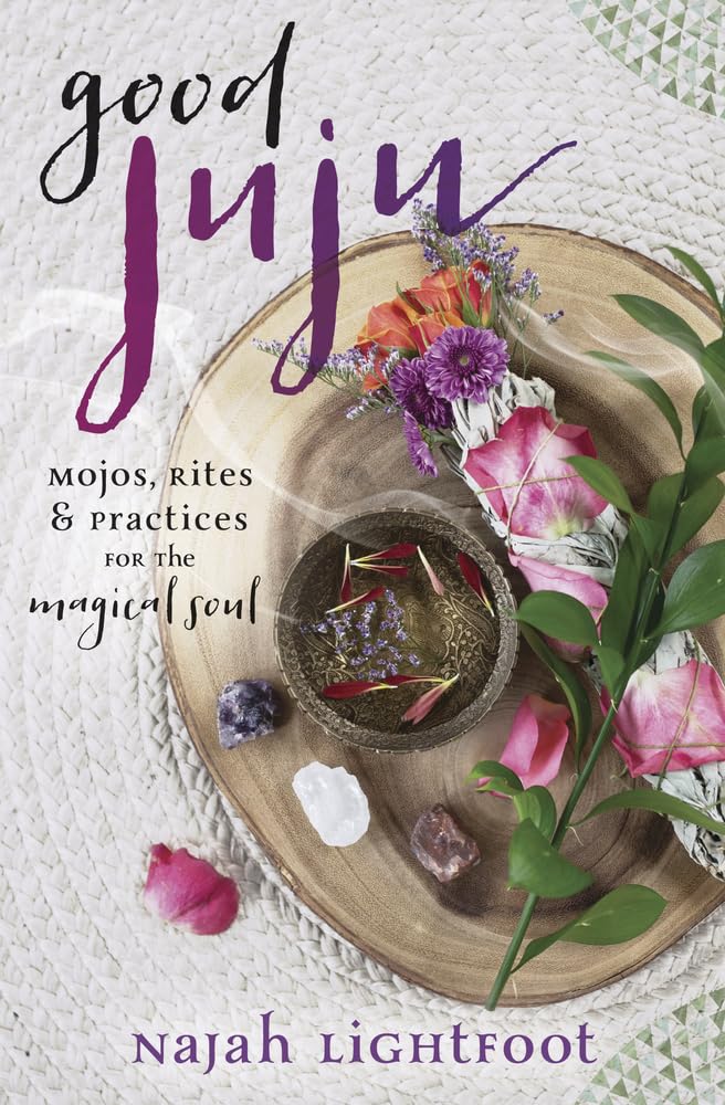 Good Juju: Mojos, Rites & Practices for the Magical Soul Religion & Esotericism