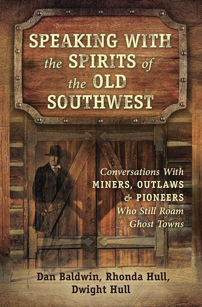 Speaking With the Spirits of the Old Southwest: Conversations with Miners, Outlaws and Pioneers Who Still Roam Ghost Towns Social Sciences
