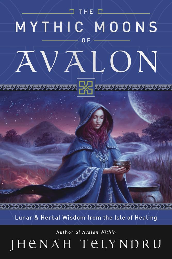 The Mythic Moons of Avalon: Lunar & Herbal Wisdom from the Isle of Healing Philosophy