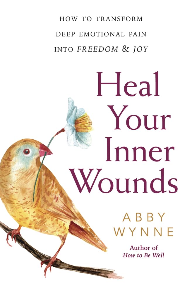 Heal Your Inner Wounds: How to Transform Deep Emotional Pain into Freedom and Joy: How to Transform Deep Emotional Pain into Freedom & Joy Lifestyle