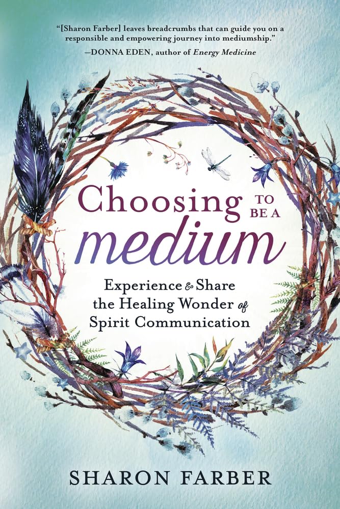 Choosing to Be a Medium: Experience & Share the Healing Wonder of Spirit Communication Religion & Esotericism