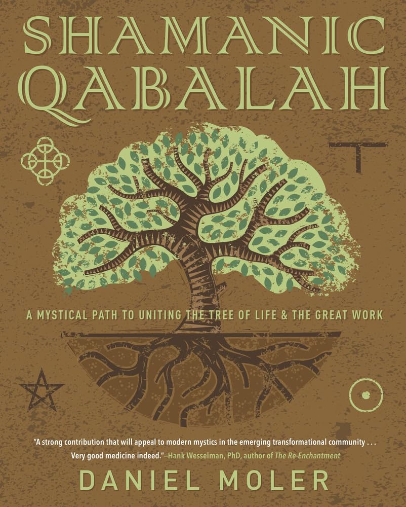 Shamanic Qabalah: A Mystical Path to Uniting the Tree of Life and the Great Work: A Mystical Path to Uniting the Tree of Life & the Great Work Religion & Esotericism